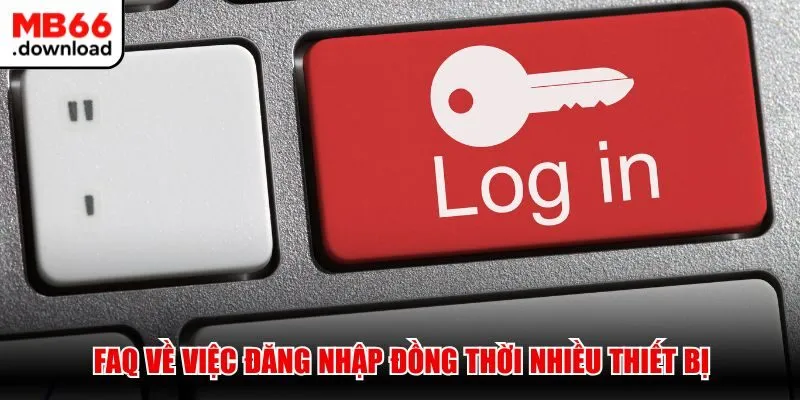 MB66 Hospital - Trang Chủ Chính Thức MB66.COM Uy Tín T10/2026 41 FAQ về việc đăng nhập đồng thời nhiều thiết bị